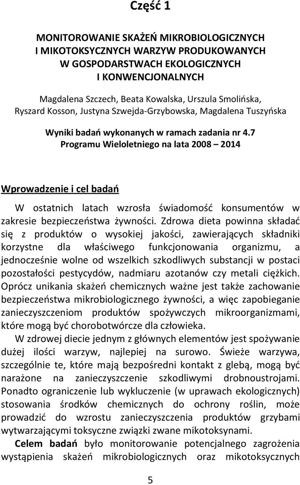 7 Programu Wieloletniego na lata 2008 2014 Wprowadzenie i cel badań W ostatnich latach wzrosła świadomość konsumentów w zakresie bezpieczeństwa żywności.