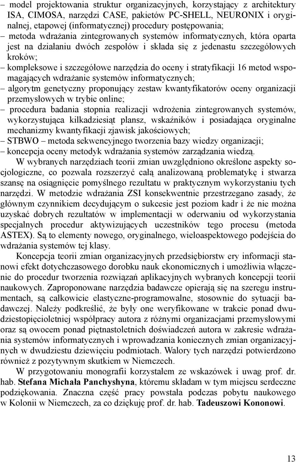 stratyfikacji 16 metod wspomagających wdrażanie systemów informatycznych; algorytm genetyczny proponujący zestaw kwantyfikatorów oceny organizacji przemysłowych w trybie online; procedura badania