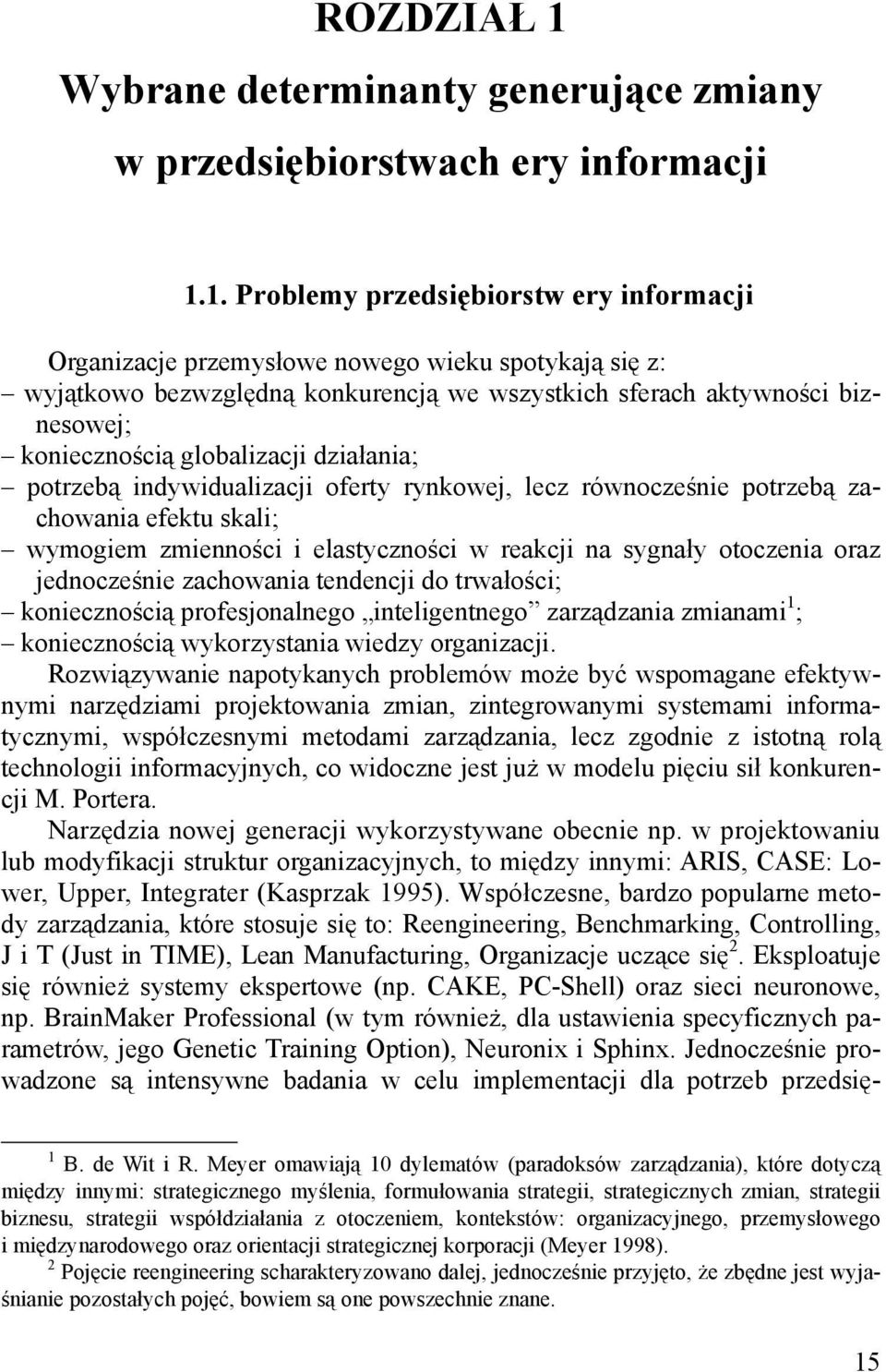 1. Problemy przedsiębiorstw ery informacji Organizacje przemysłowe nowego wieku spotykają się z: wyjątkowo bezwzględną konkurencją we wszystkich sferach aktywności biznesowej; koniecznością