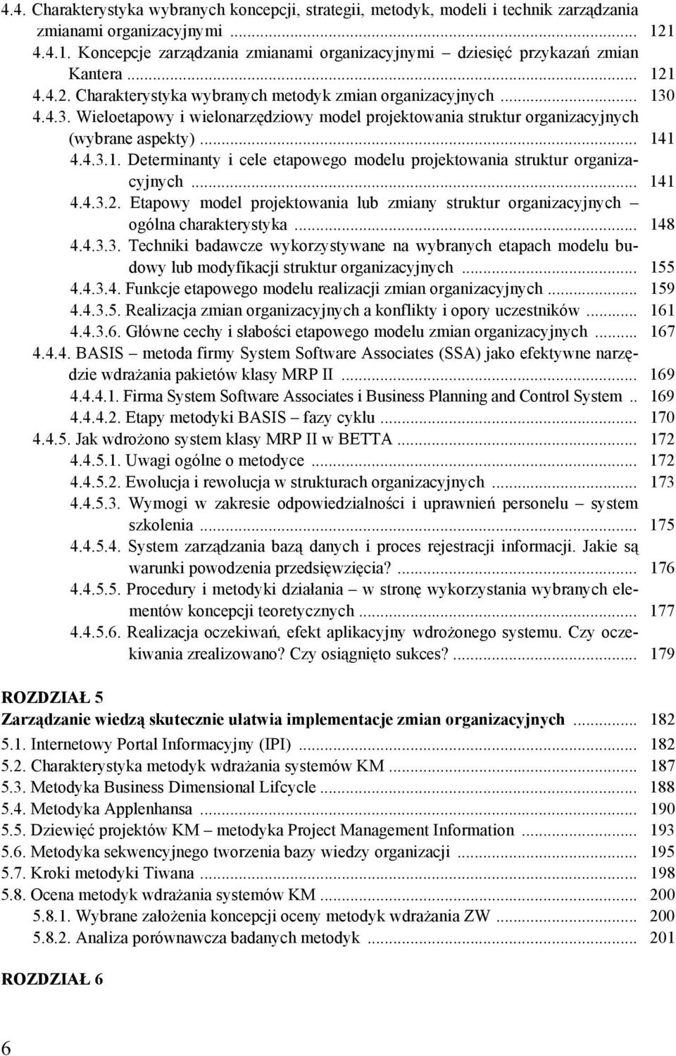 4.4.3. Wieloetapowy i wielonarzędziowy model projektowania struktur organizacyjnych (wybrane aspekty)... 141 4.4.3.1. Determinanty i cele etapowego modelu projektowania struktur organizacyjnych.