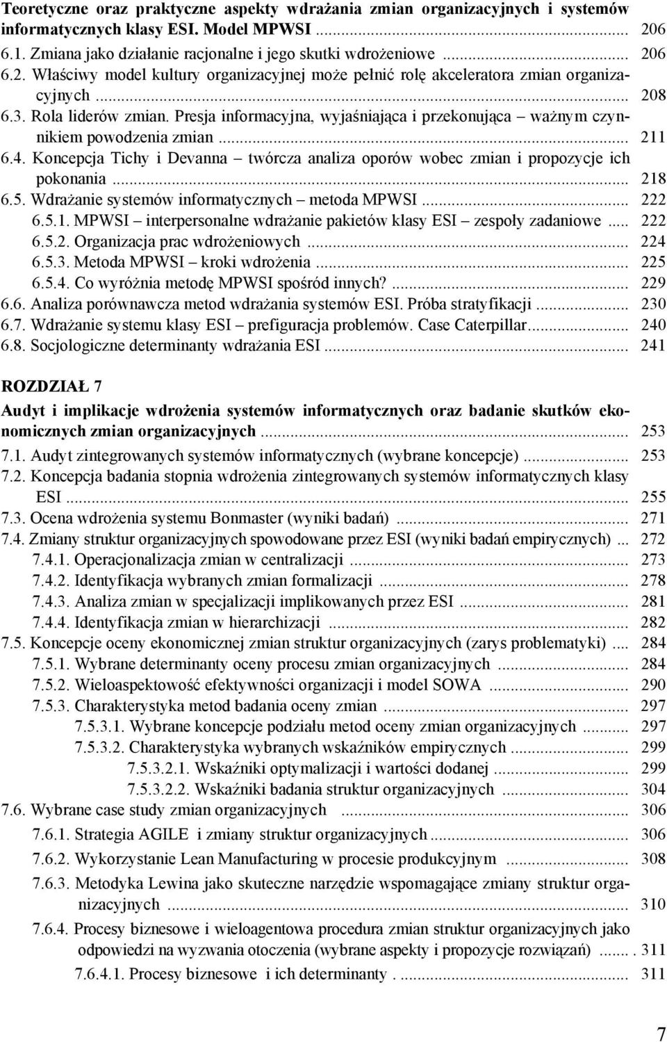 Presja informacyjna, wyjaśniająca i przekonująca ważnym czynnikiem powodzenia zmian... 211 6.4. Koncepcja Tichy i Devanna twórcza analiza oporów wobec zmian i propozycje ich pokonania... 218 6.5.