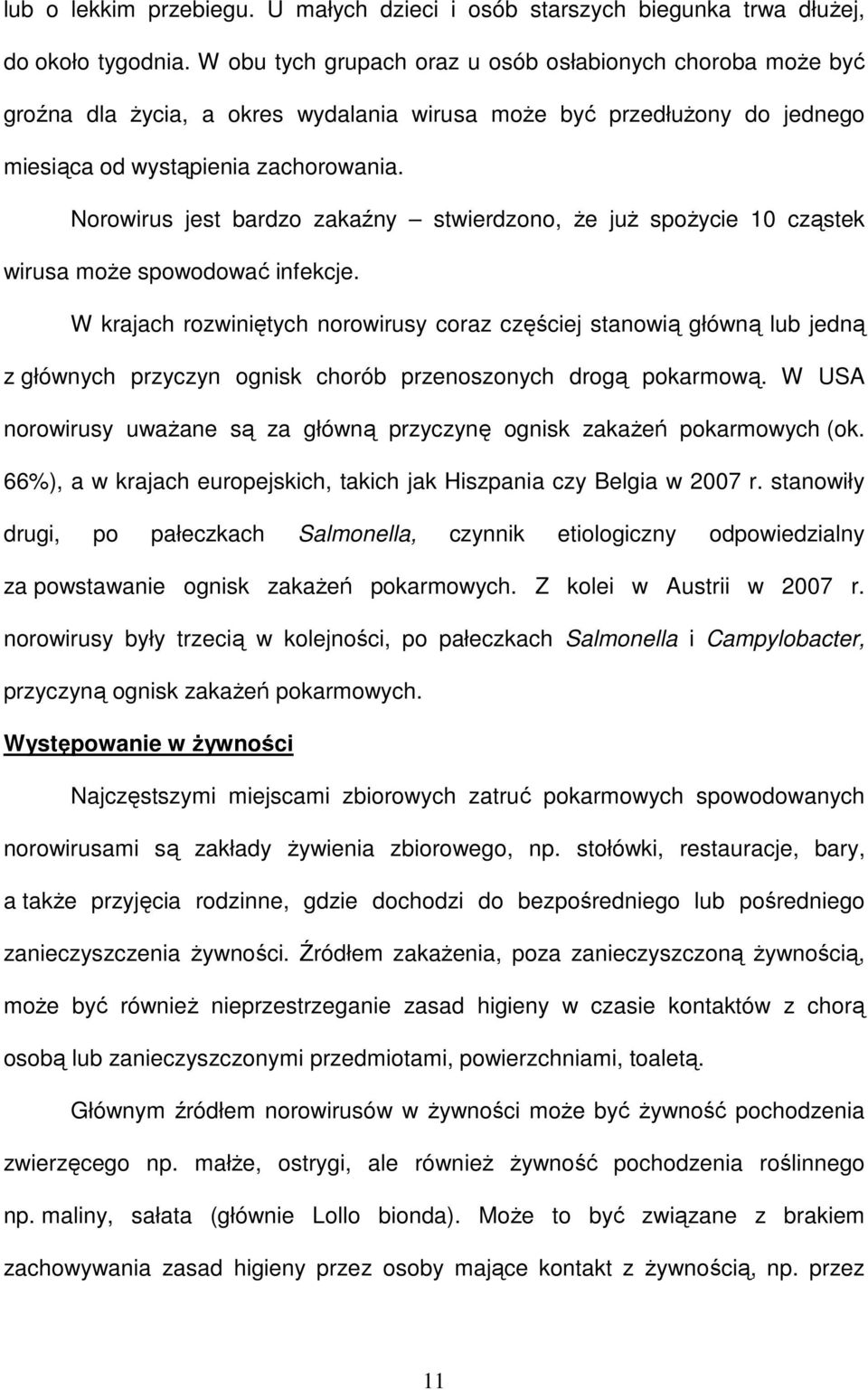 Norowirus jest bardzo zakaźny stwierdzono, że już spożycie 10 cząstek wirusa może spowodować infekcje.