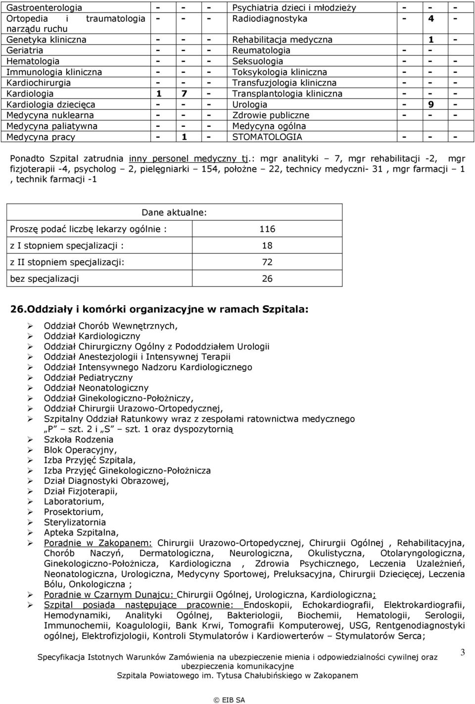 kliniczna - - - Kardiologia dziecięca - - - Urologia - 9 - Medycyna nuklearna - - - Zdrowie publiczne - - - Medycyna paliatywna - - - Medycyna ogólna Medycyna pracy - 1 - STOMATOLOGIA - - - Ponadto