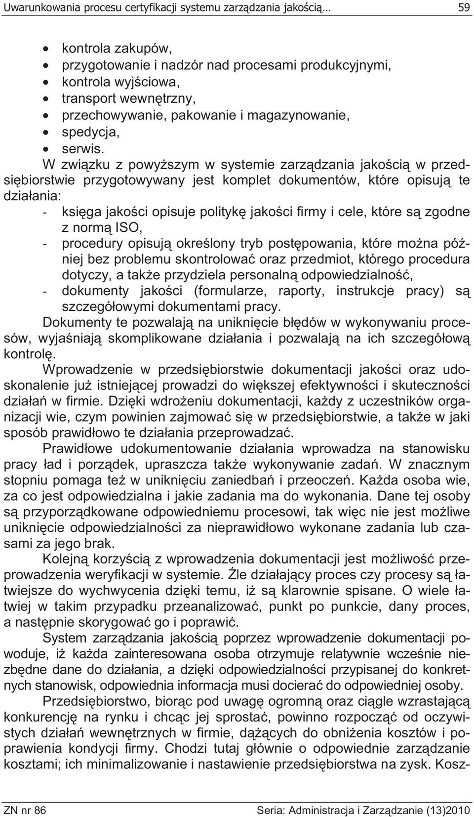 W zwi zku z powy szym w systemie zarz dzania jako ci w przedsi biorstwie przygotowywany jest komplet dokumentów, które opisuj te dzia ania: - ksi ga jako ci opisuje polityk jako ci firmy i cele,