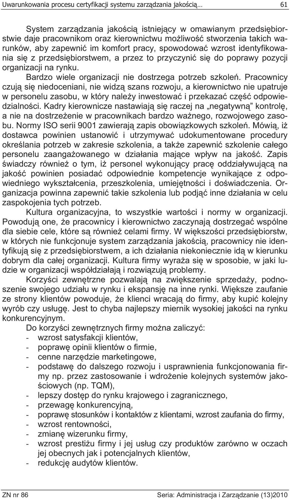 Bardzo wiele organizacji nie dostrzega potrzeb szkole.