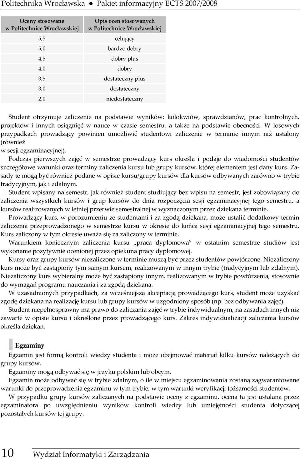 czasie semestru, a także na podstawie obecności. W losowych przypadkach prowadzący powinien umożliwić studentowi zaliczenie w terminie innym niż ustalony (również w sesji egzaminacyjnej).