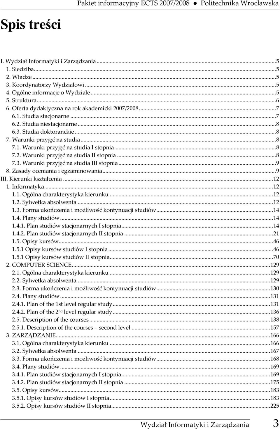 Warunki przyjęć na studia...8 7.1. Warunki przyjęć na studia I stopnia...8 7.2. Warunki przyjęć na studia II stopnia...8 7.3. Warunki przyjęć na studia III stopnia...9 8.