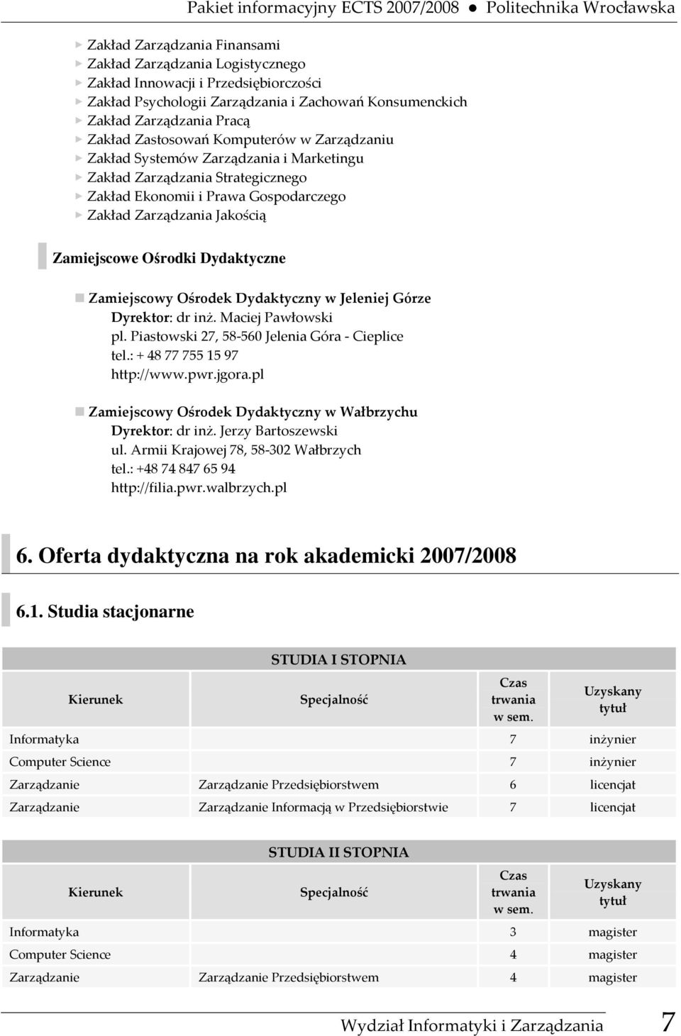 Gospodarczego Zakład Zarządzania Jakością Zamiejscowe Ośrodki Dydaktyczne Zamiejscowy Ośrodek Dydaktyczny w Jeleniej Górze Dyrektor: dr inż. Maciej Pawłowski pl.