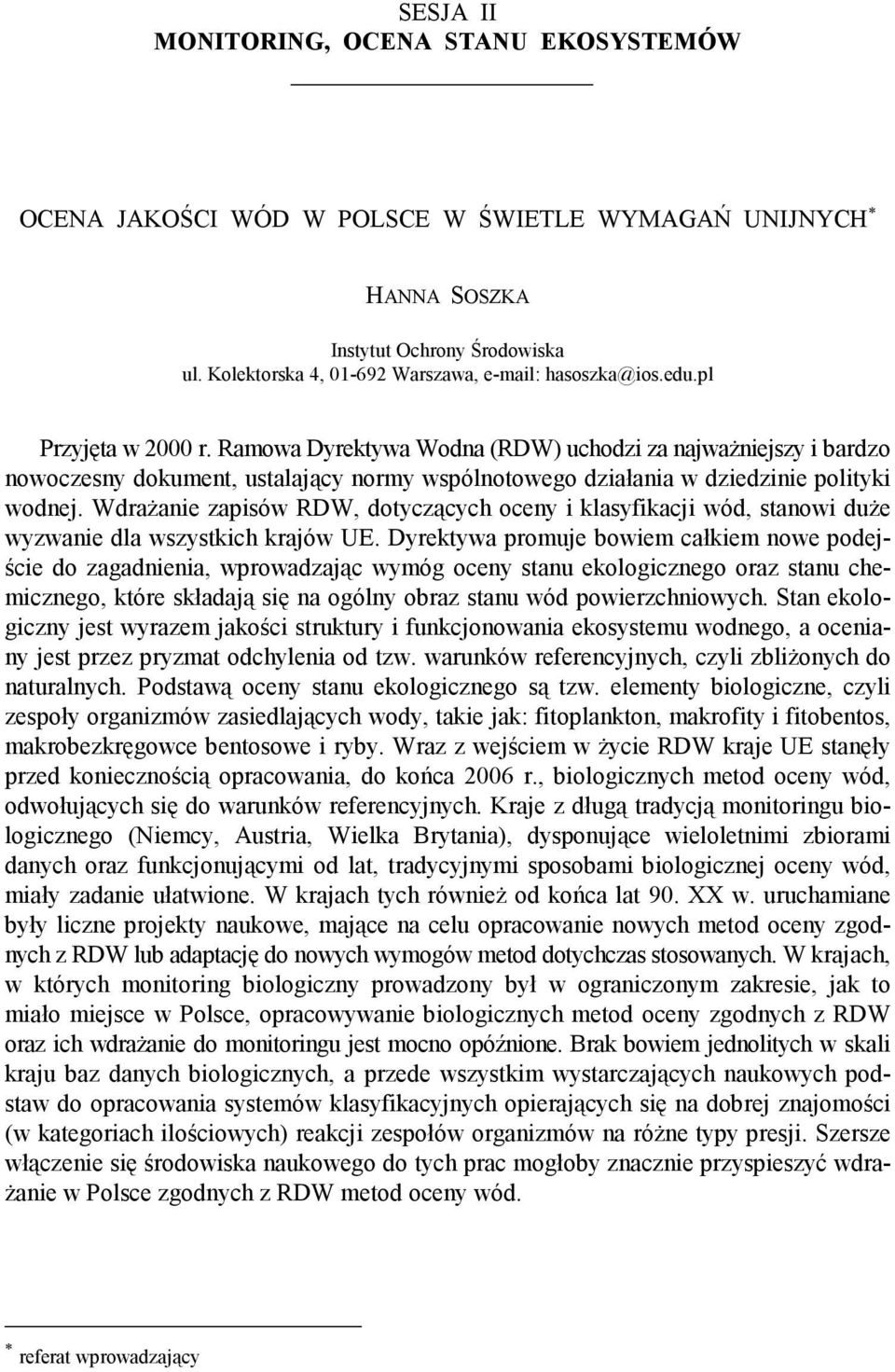 WdraŜanie zapisów RDW, dotyczących oceny i klasyfikacji wód, stanowi duŝe wyzwanie dla wszystkich krajów UE.