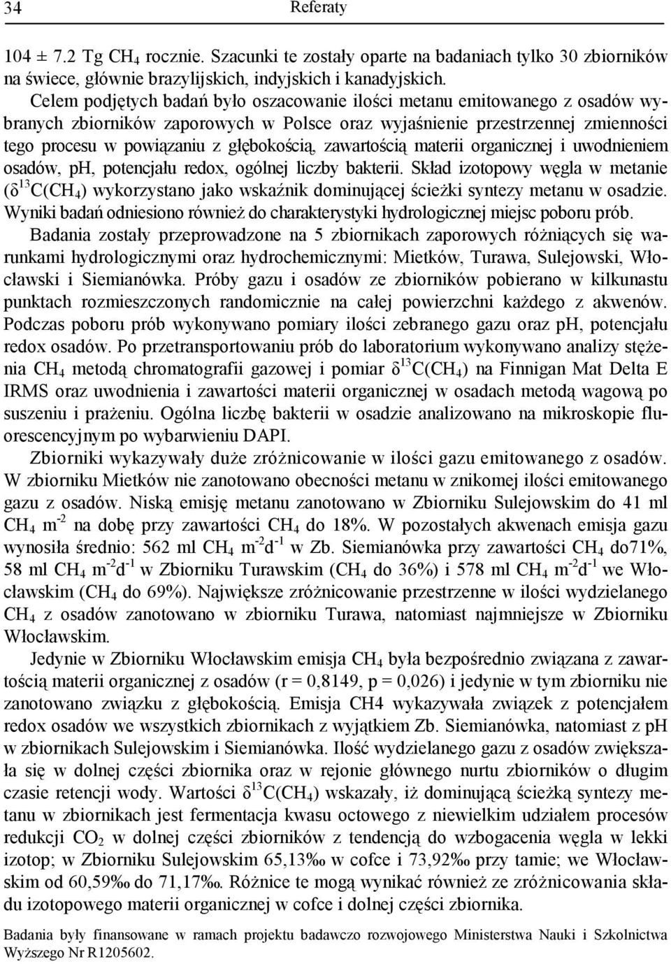 zawartością materii organicznej i uwodnieniem osadów, ph, potencjału redox, ogólnej liczby bakterii.