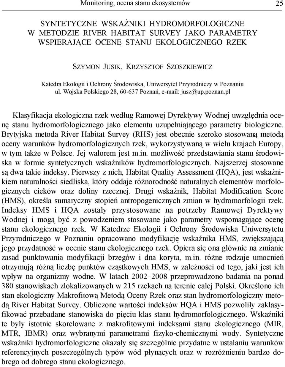 pl Klasyfikacja ekologiczna rzek według Ramowej Dyrektywy Wodnej uwzględnia ocenę stanu hydromorfologicznego jako elementu uzupełniającego parametry biologiczne.