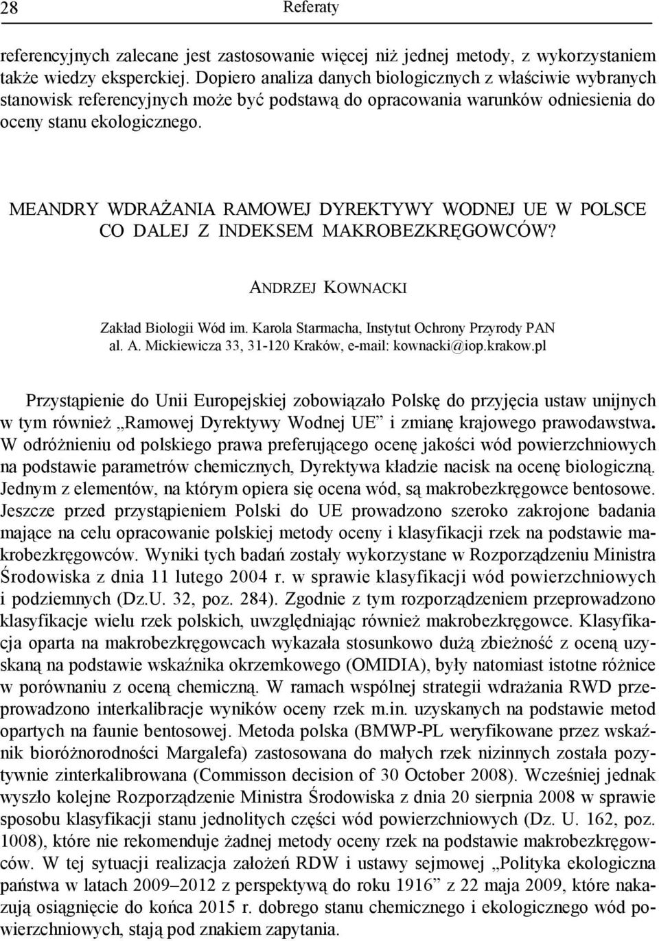 MEANDRY WDRAśANIA RAMOWEJ DYREKTYWY WODNEJ UE W POLSCE CO DALEJ Z INDEKSEM MAKROBEZKRĘGOWCÓW? ANDRZEJ KOWNACKI Zakład Biologii Wód im. Karola Starmacha, Instytut Ochrony Przyrody PAN al. A. Mickiewicza 33, 31-120 Kraków, e-mail: kownacki@iop.