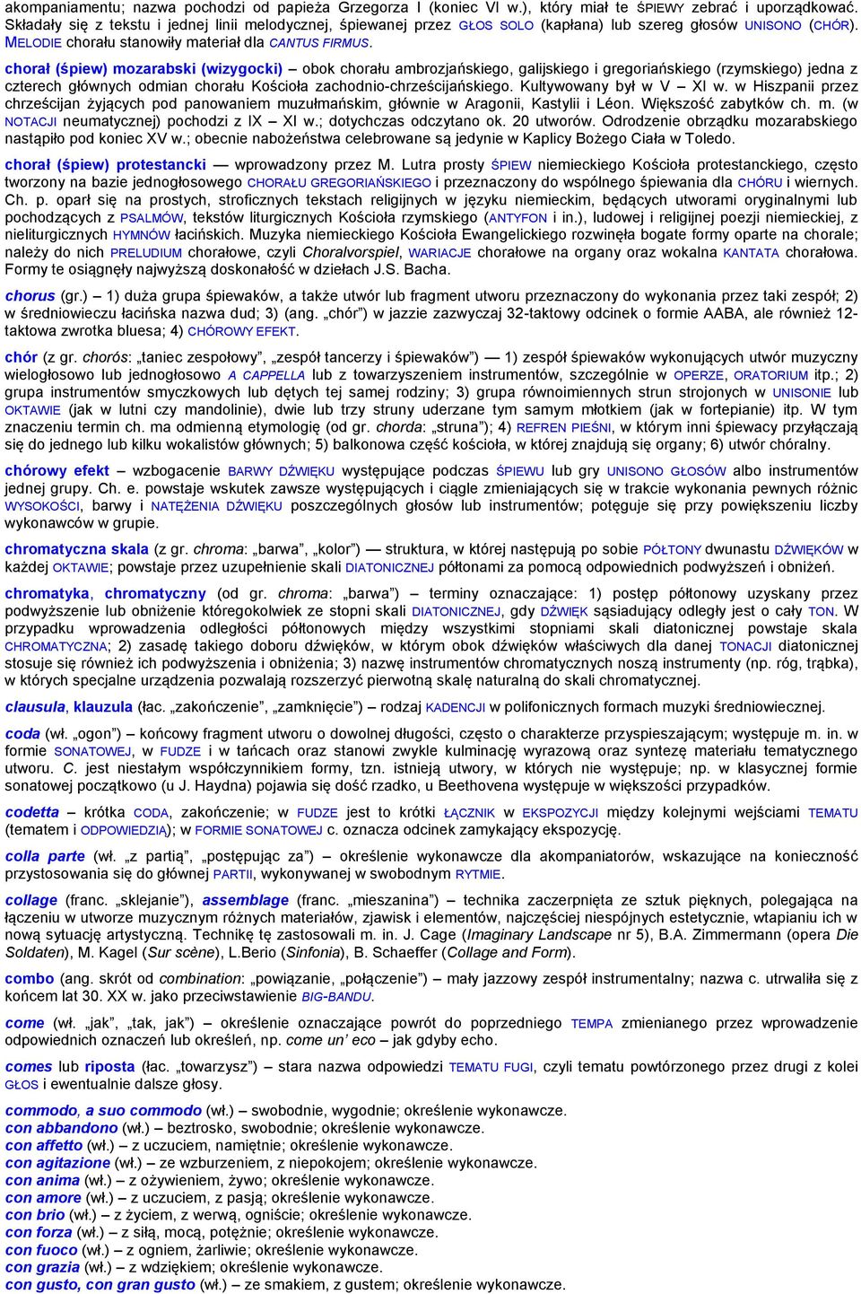 chorał (śpiew) mozarabski (wizygocki) obok chorału ambrozjańskiego, galijskiego i gregoriańskiego (rzymskiego) jedna z czterech głównych odmian chorału Kościoła zachodnio-chrześcijańskiego.