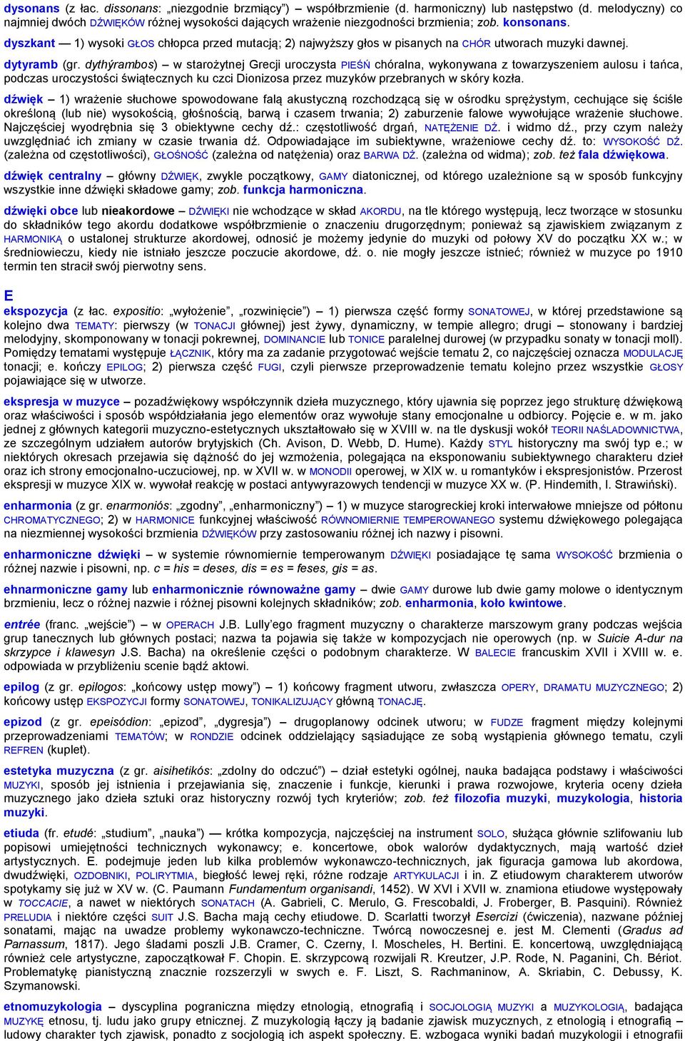 dyszkant 1) wysoki GŁOS chłopca przed mutacją; 2) najwyższy głos w pisanych na CHÓR utworach muzyki dawnej. dytyramb (gr.