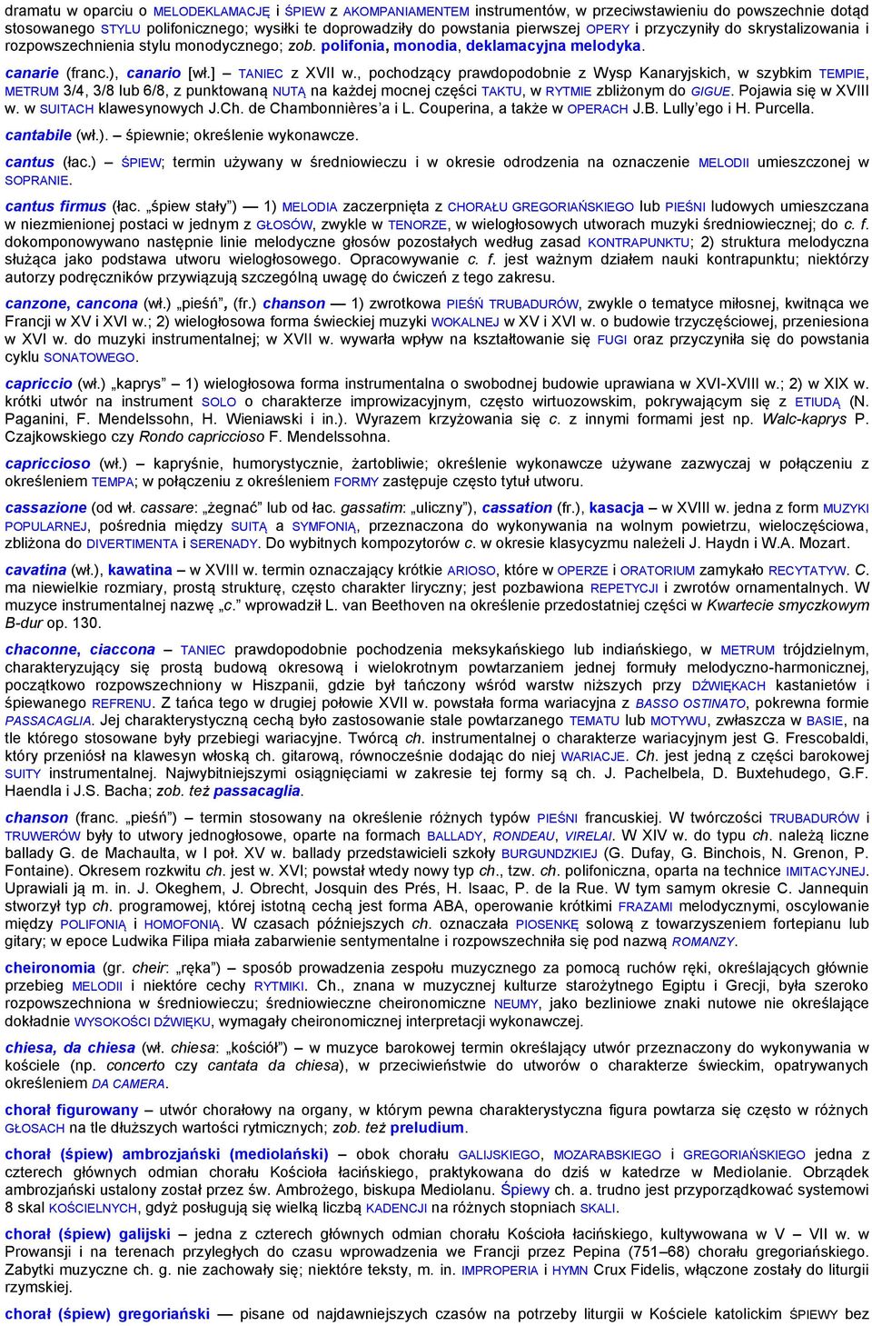 , pochodzący prawdopodobnie z Wysp Kanaryjskich, w szybkim TEMPIE, METRUM 3/4, 3/8 lub 6/8, z punktowaną NUTĄ na każdej mocnej części TAKTU, w RYTMIE zbliżonym do GIGUE. Pojawia się w XVIII w.