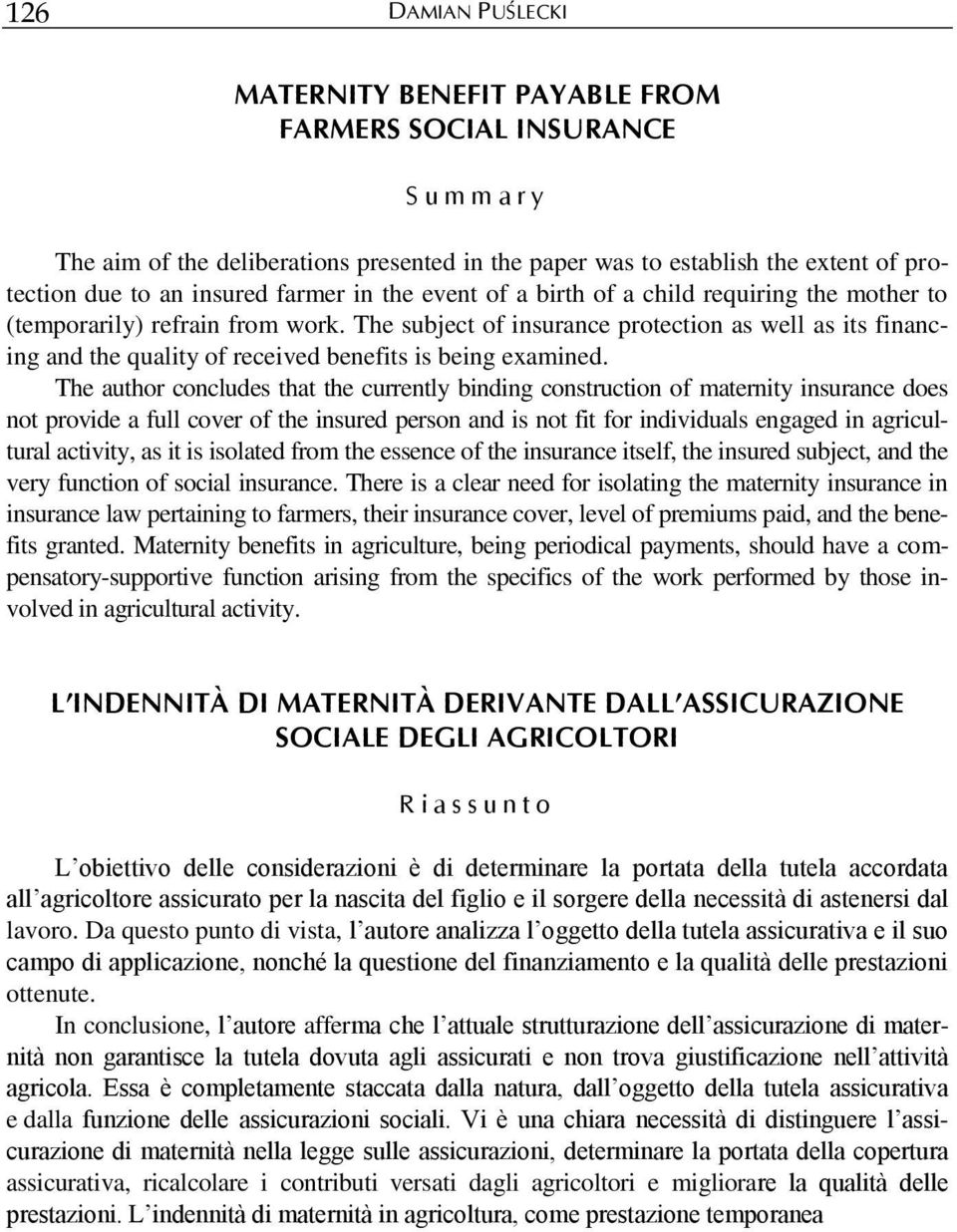 The subject of insurance protection as well as its financing and the quality of received benefits is being examined.