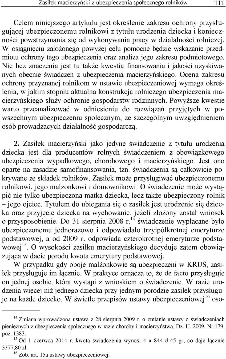 W osiągnięciu założonego powyżej celu pomocne będzie wskazanie przedmiotu ochrony tego ubezpieczenia oraz analiza jego zakresu podmiotowego.