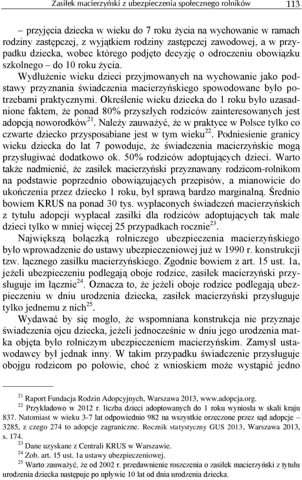 Wydłużenie wieku dzieci przyjmowanych na wychowanie jako podstawy przyznania świadczenia macierzyńskiego spowodowane było potrzebami praktycznymi.