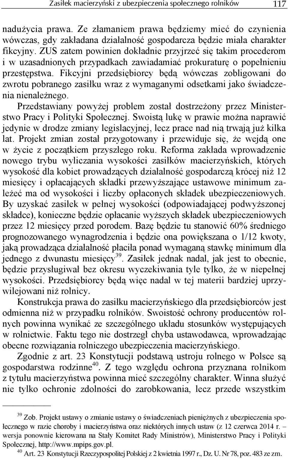 ZUS zatem powinien dokładnie przyjrzeć się takim procederom i w uzasadnionych przypadkach zawiadamiać prokuraturę o popełnieniu przestępstwa.