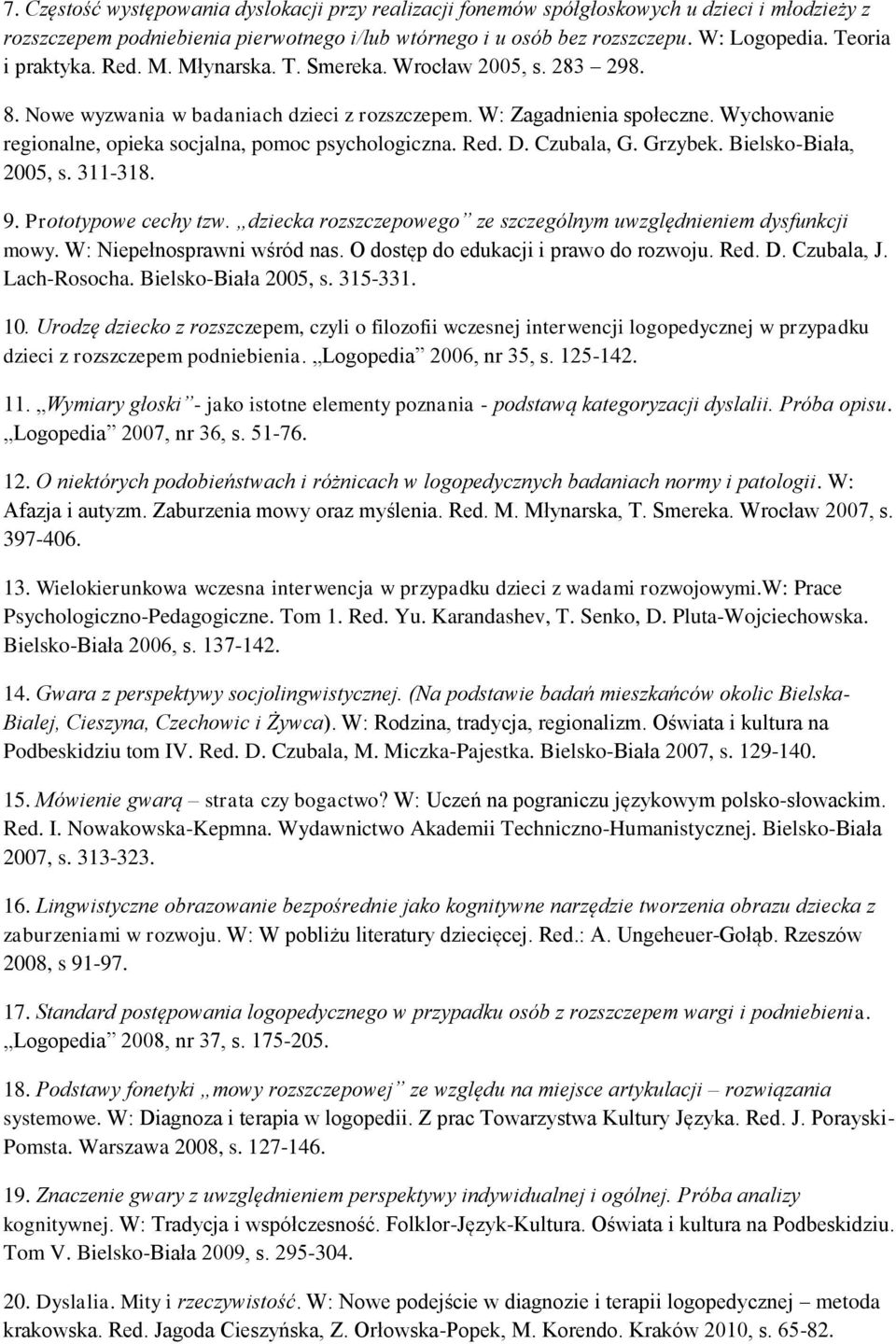 Wychowanie regionalne, opieka socjalna, pomoc psychologiczna. Red. D. Czubala, G. Grzybek. Bielsko-Biała, 2005, s. 311-318. 9. Prototypowe cechy tzw.