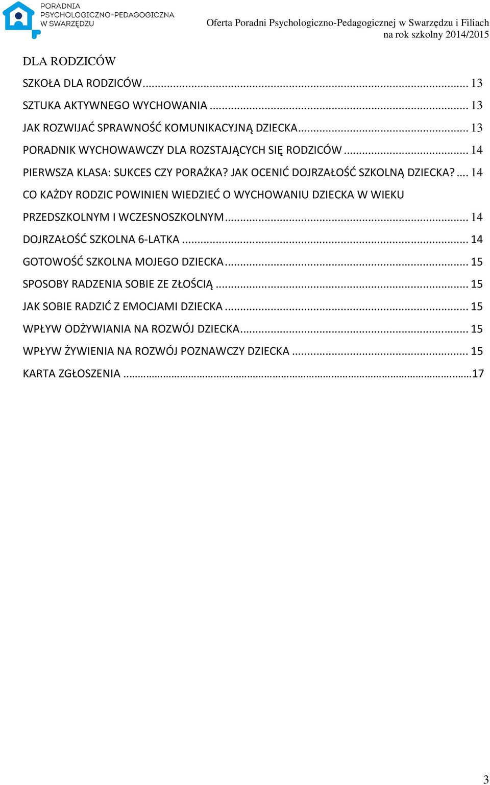 JAK OCENIĆ DOJRZAŁOŚĆ SZKOLNĄ DZIECKA?... 14 CO KAŻDY RODZIC POWINIEN WIEDZIEĆ O WYCHOWANIU DZIECKA W WIEKU PRZEDSZKOLNYM I WCZESNOSZKOLNYM... 14 DOJRZAŁOŚĆ SZKOLNA 6-LATKA.