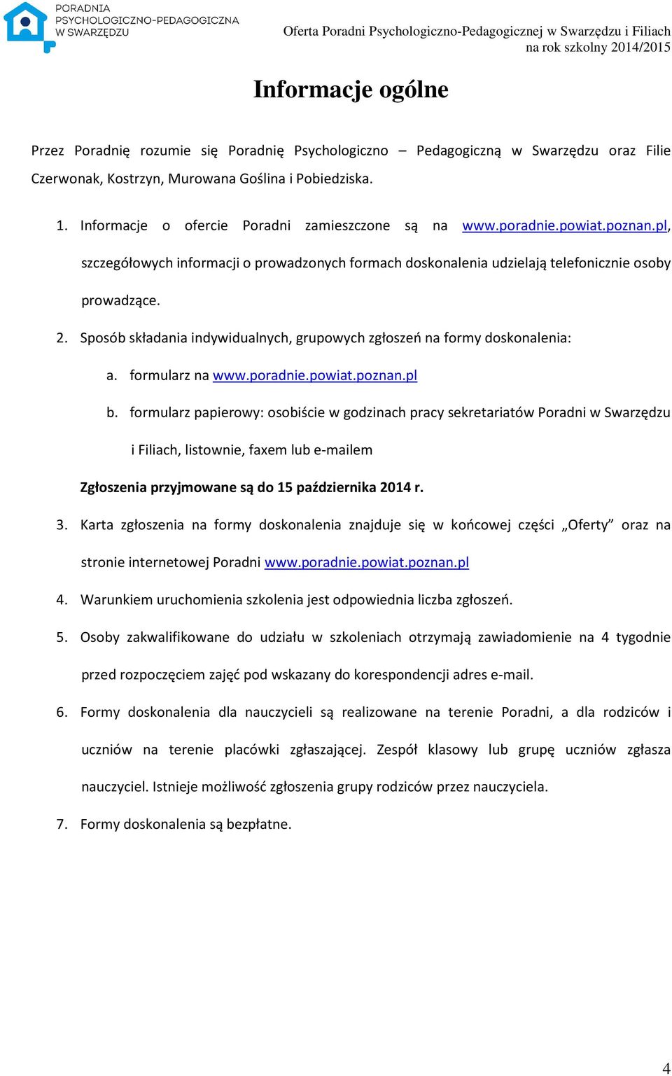 Sposób składania indywidualnych, grupowych zgłoszeń na formy doskonalenia: a. formularz na www.poradnie.powiat.poznan.pl b.