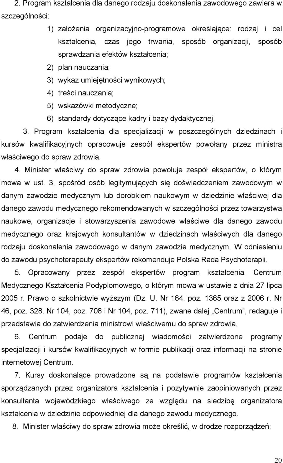 dydaktycznej. 3. Program kształcenia dla specjalizacji w poszczególnych dziedzinach i kursów kwalifikacyjnych opracowuje zespół ekspertów powołany przez ministra właściwego do spraw zdrowia. 4.