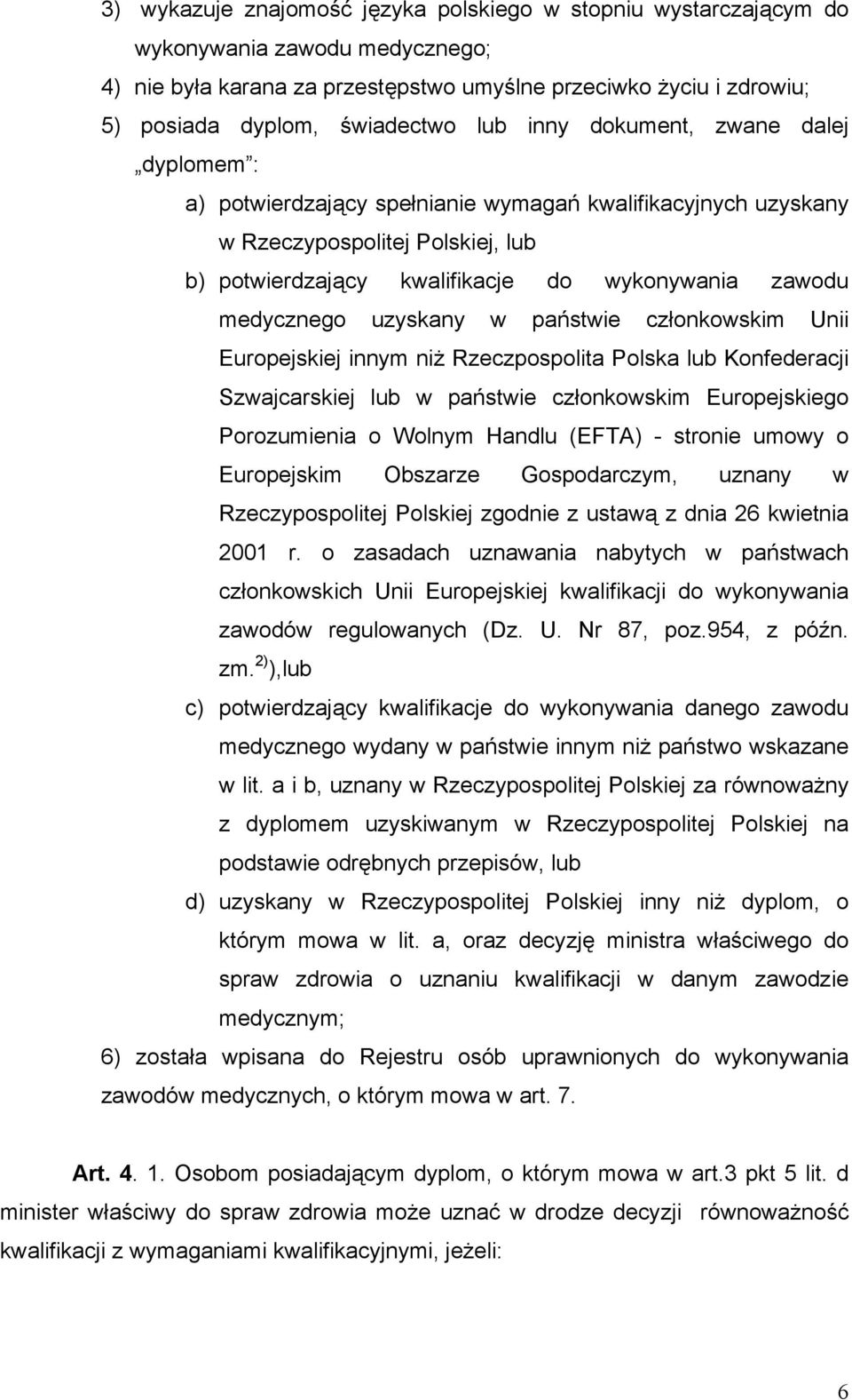 medycznego uzyskany w państwie członkowskim Unii Europejskiej innym niż Rzeczpospolita Polska lub Konfederacji Szwajcarskiej lub w państwie członkowskim Europejskiego Porozumienia o Wolnym Handlu