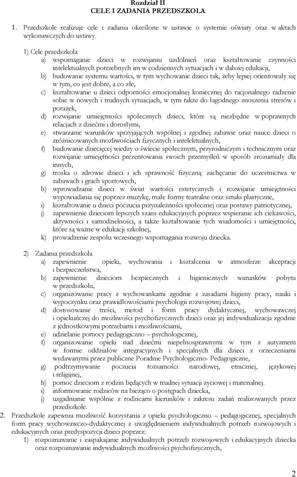 wartości, w tym wychowanie dzieci tak, żeby lepiej orientowały się w tym, co jest dobre, a co złe, c) kształtowanie u dzieci odporności emocjonalnej koniecznej do racjonalnego radzenie sobie w nowych