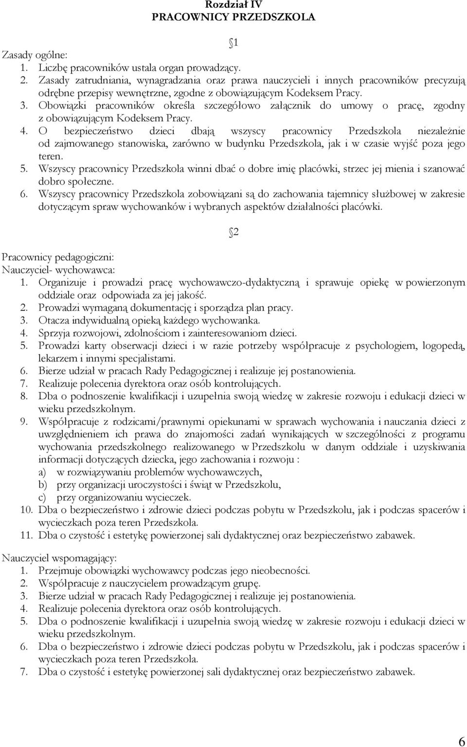 Obowiązki pracowników określa szczegółowo załącznik do umowy o pracę, zgodny z obowiązującym Kodeksem Pracy. 4.