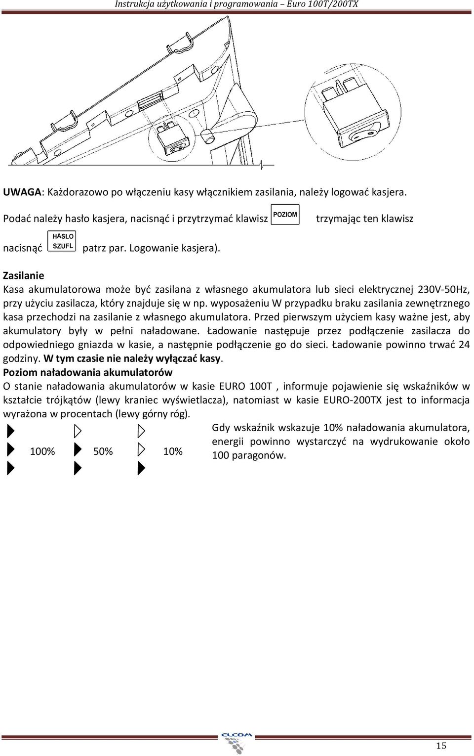 Zasilanie Kasa akumulatorowa może być zasilana z własnego akumulatora lub sieci elektrycznej 230V-50Hz, przy użyciu zasilacza, który znajduje się w np.