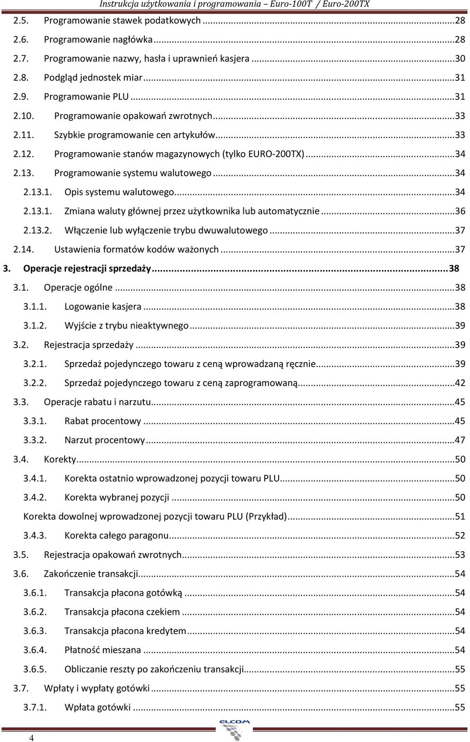 Programowanie stanów magazynowych (tylko EURO-200TX)... 34 2.13. Programowanie systemu walutowego... 34 2.13.1. Opis systemu walutowego... 34 2.13.1. Zmiana waluty głównej przez użytkownika lub automatycznie.