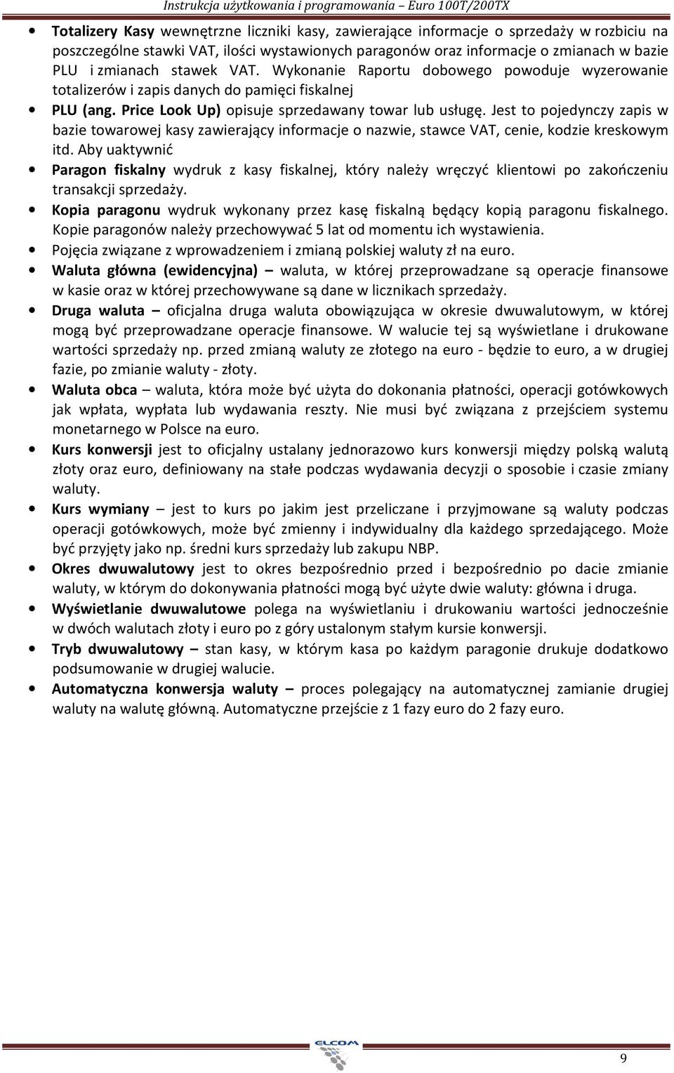 Price Look Up) opisuje sprzedawany towar lub usługę. Jest to pojedynczy zapis w bazie towarowej kasy zawierający informacje o nazwie, stawce VAT, cenie, kodzie kreskowym itd.