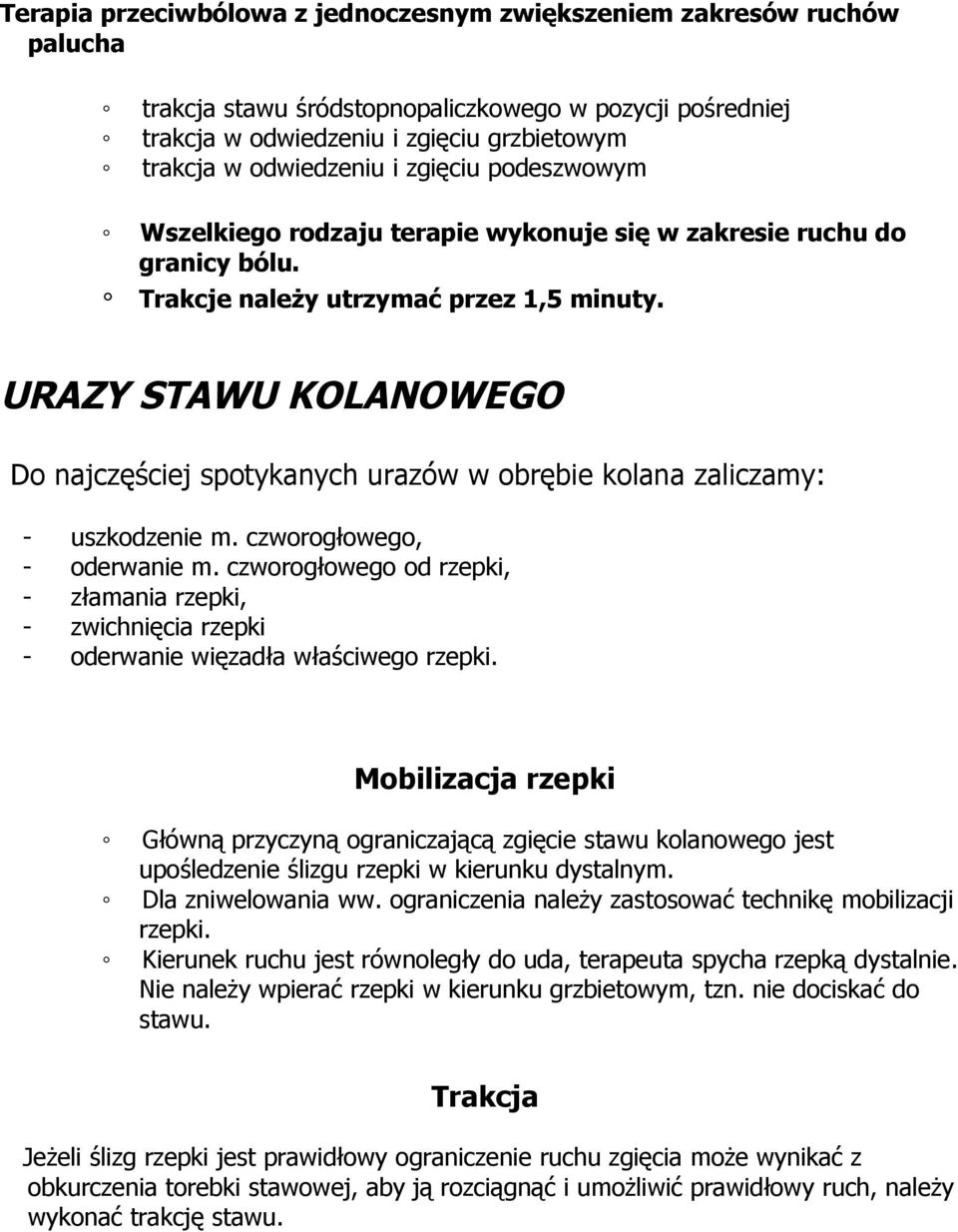 URAZY STAWU KOLANOWEGO Do najczęściej spotykanych urazów w obrębie kolana zaliczamy: - uszkodzenie m. czworogłowego, - oderwanie m.