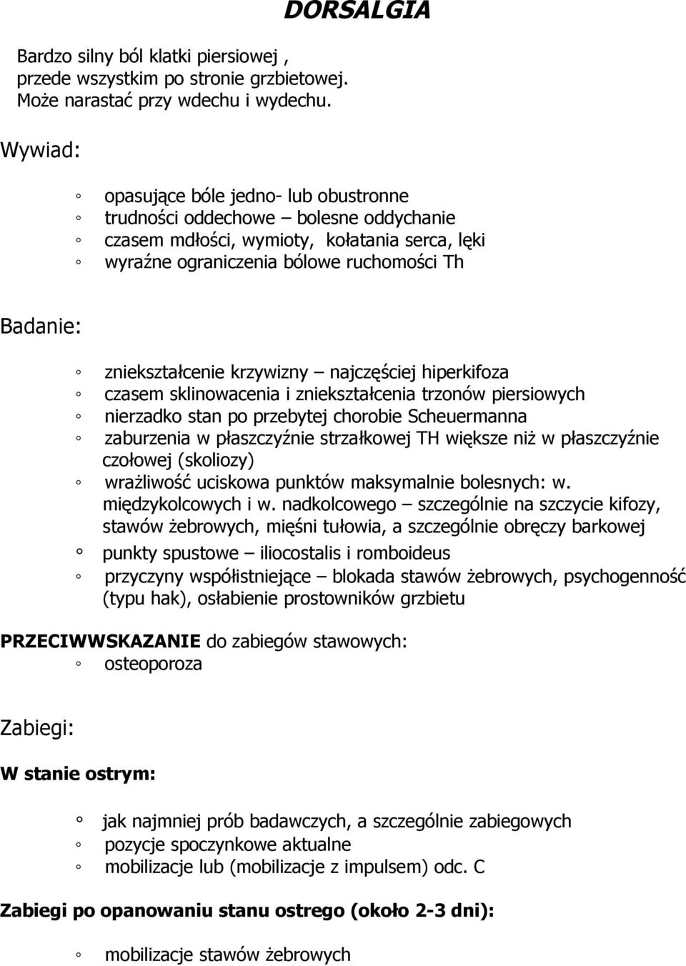 zniekształcenie krzywizny najczęściej hiperkifoza czasem sklinowacenia i zniekształcenia trzonów piersiowych nierzadko stan po przebytej chorobie Scheuermanna zaburzenia w płaszczyźnie strzałkowej TH