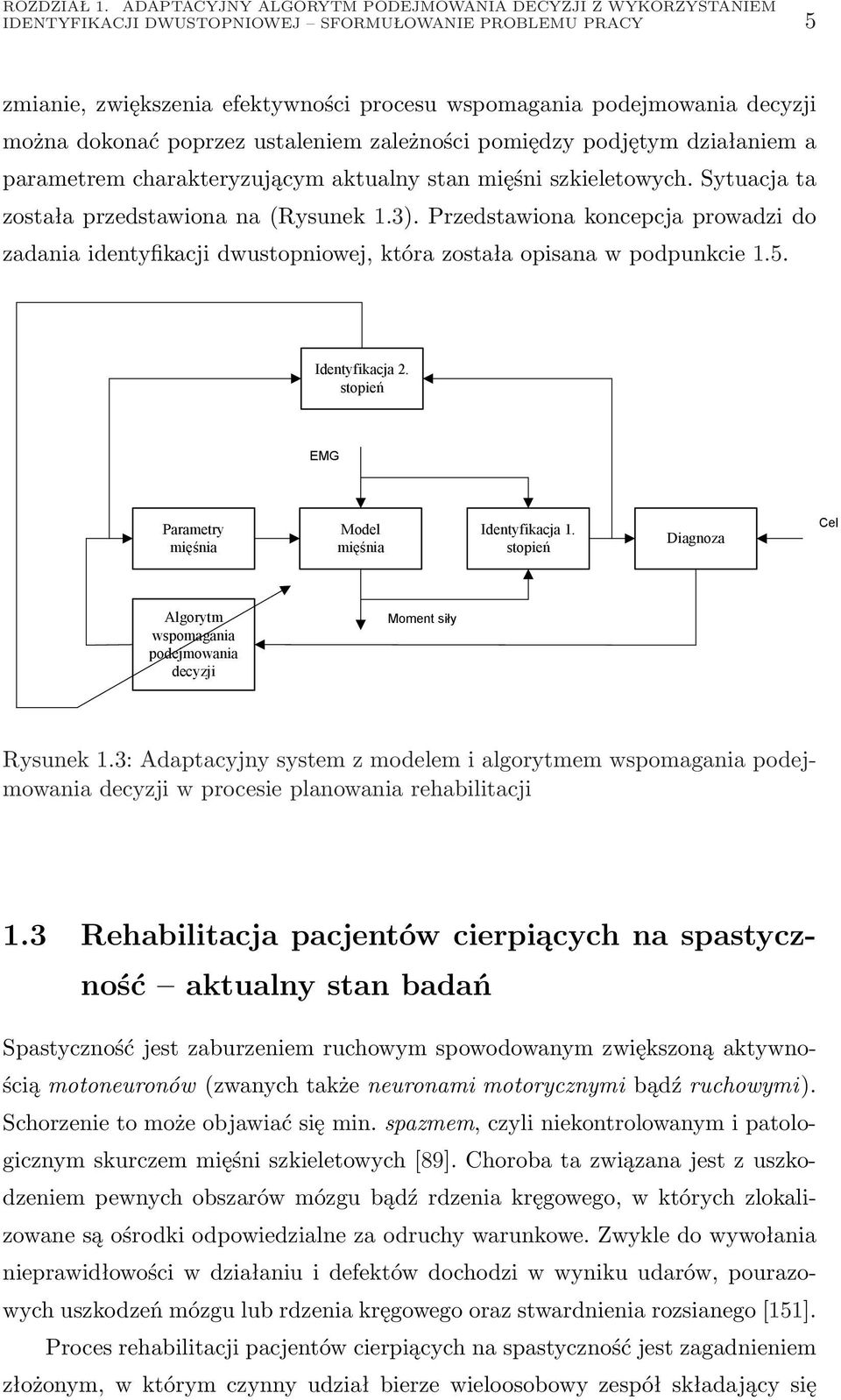 dokonać poprzez ustaleniem zależności pomiędzy podjętym działaniem a parametrem charakteryzującym aktualny stan mięśni szkieletowych. Sytuacja ta została przedstawiona na (Rysunek 1.3).