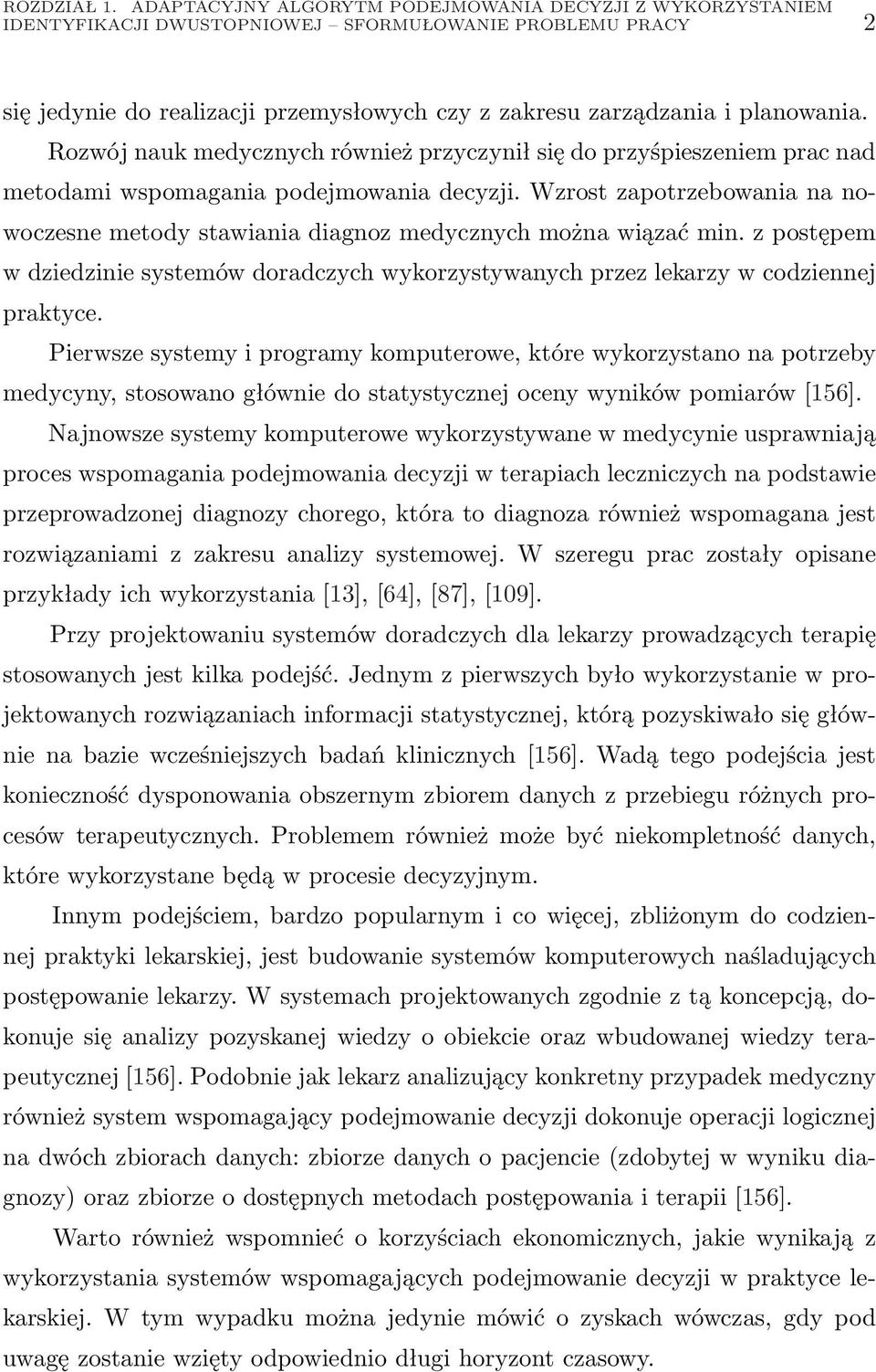 Rozwój nauk medycznych również przyczynił się do przyśpieszeniem prac nad metodami wspomagania podejmowania decyzji.