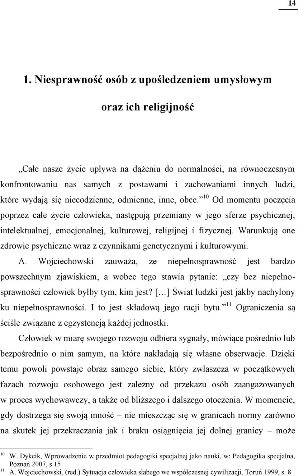 10 Od momentu poczęcia poprzez całe życie człowieka, następują przemiany w jego sferze psychicznej, intelektualnej, emocjonalnej, kulturowej, religijnej i fizycznej.