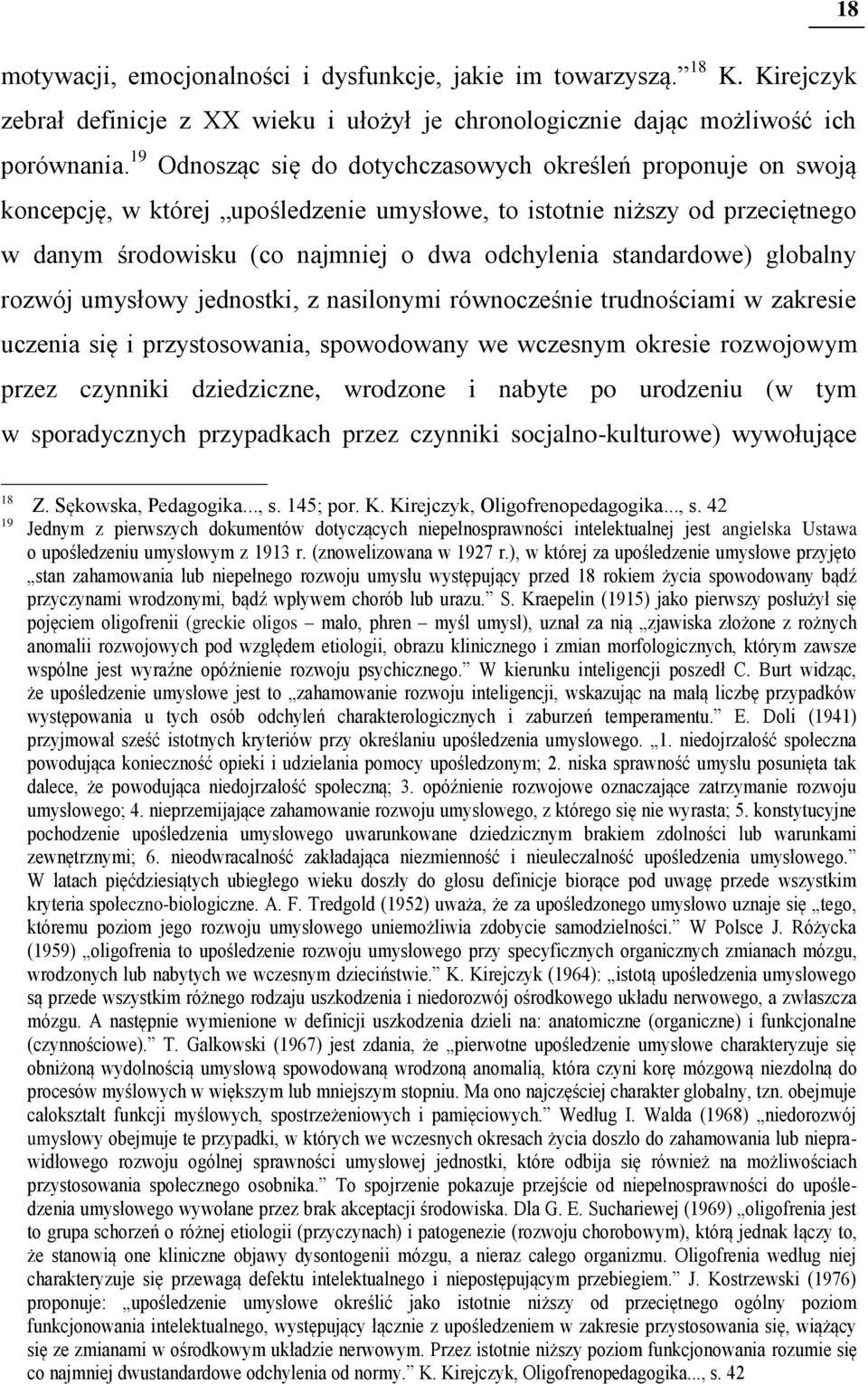 standardowe) globalny rozwój umysłowy jednostki, z nasilonymi równocześnie trudnościami w zakresie uczenia się i przystosowania, spowodowany we wczesnym okresie rozwojowym przez czynniki dziedziczne,