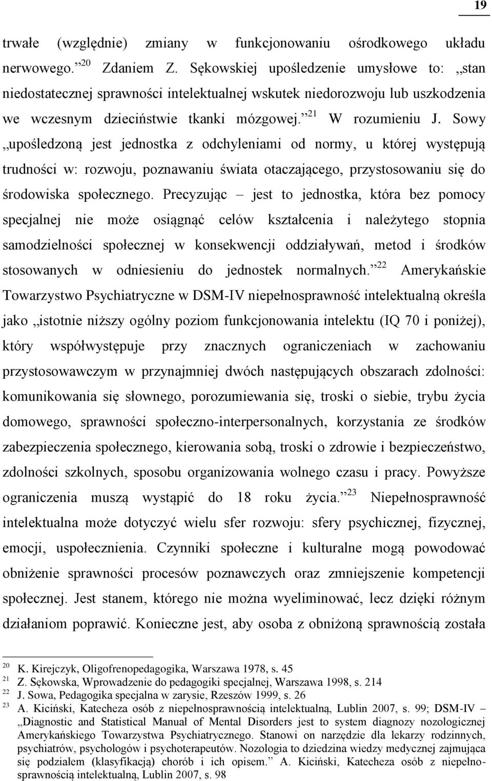 Sowy upośledzoną jest jednostka z odchyleniami od normy, u której występują trudności w: rozwoju, poznawaniu świata otaczającego, przystosowaniu się do środowiska społecznego.