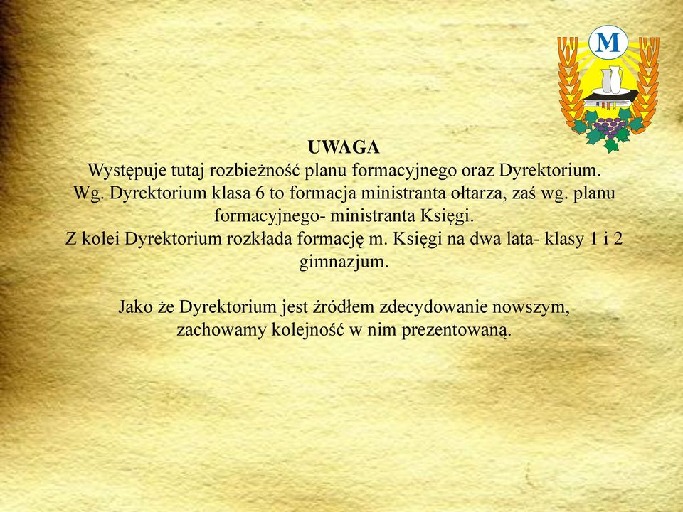 planu formacyjnego- ministranta Księgi. Z kolei Dyrektorium rozkłada formację m.