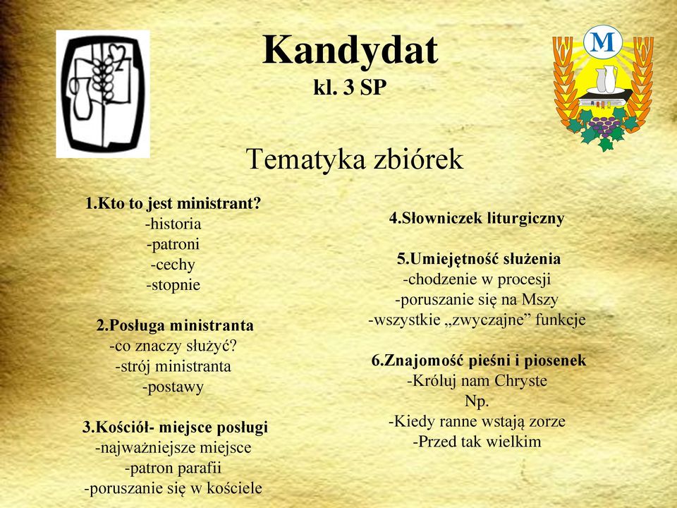 Kościół- miejsce posługi -najważniejsze miejsce -patron parafii -poruszanie się w kościele 4.Słowniczek liturgiczny 5.