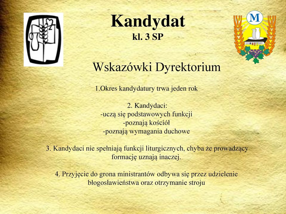 Kandydaci nie spełniają funkcji liturgicznych, chyba że prowadzący formację uznają inaczej.