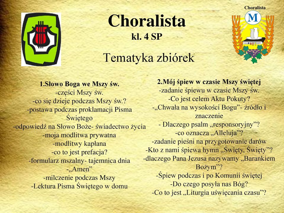 -formularz mszalny- tajemnica dnia - Amen -milczenie podczas Mszy -Lektura Pisma Świętego w domu 2.Mój śpiew w czasie Mszy świętej -zadanie śpiewu w czasie Mszy św. -Co jest celem Aktu Pokuty?