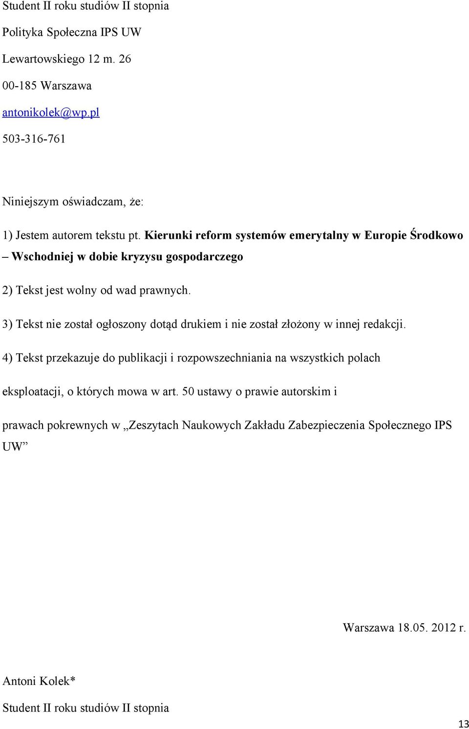 Kierunki reform systemów emerytalny w Europie Środkowo Wschodniej w dobie kryzysu gospodarczego 2) Tekst jest wolny od wad prawnych.