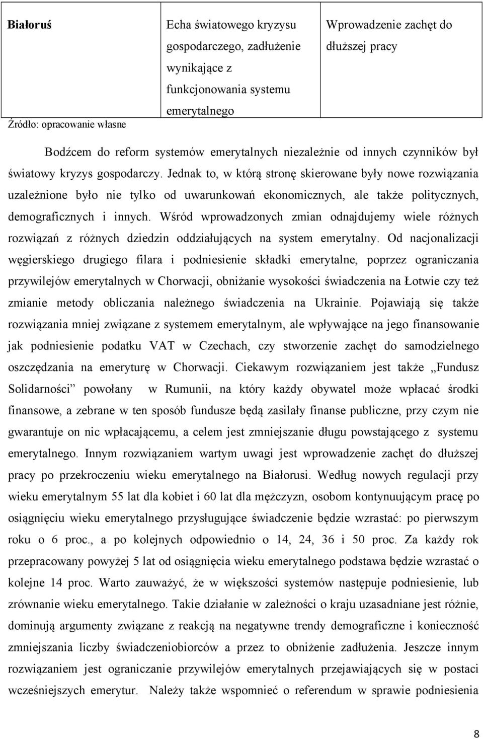 Jednak to, w którą stronę skierowane były nowe rozwiązania uzależnione było nie tylko od uwarunkowań ekonomicznych, ale także politycznych, demograficznych i innych.