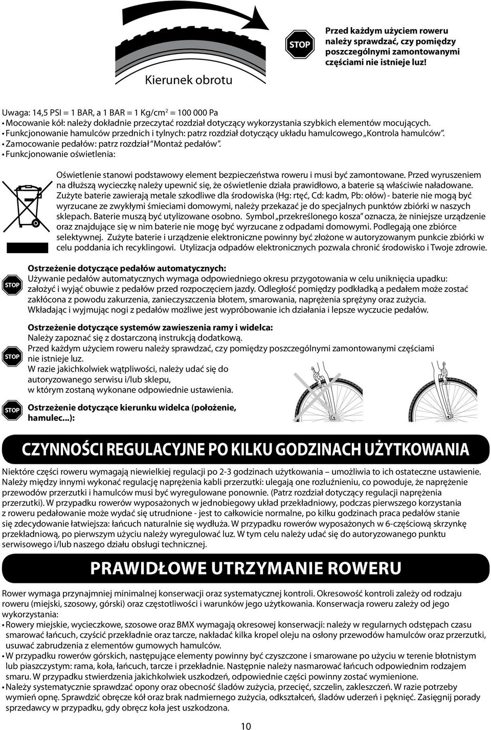 Funkcjonowanie hamulców przednich i tylnych: patrz rozdział dotyczący układu hamulcowego Kontrola hamulców. Zamocowanie pedałów: patrz rozdział Montaż pedałów.