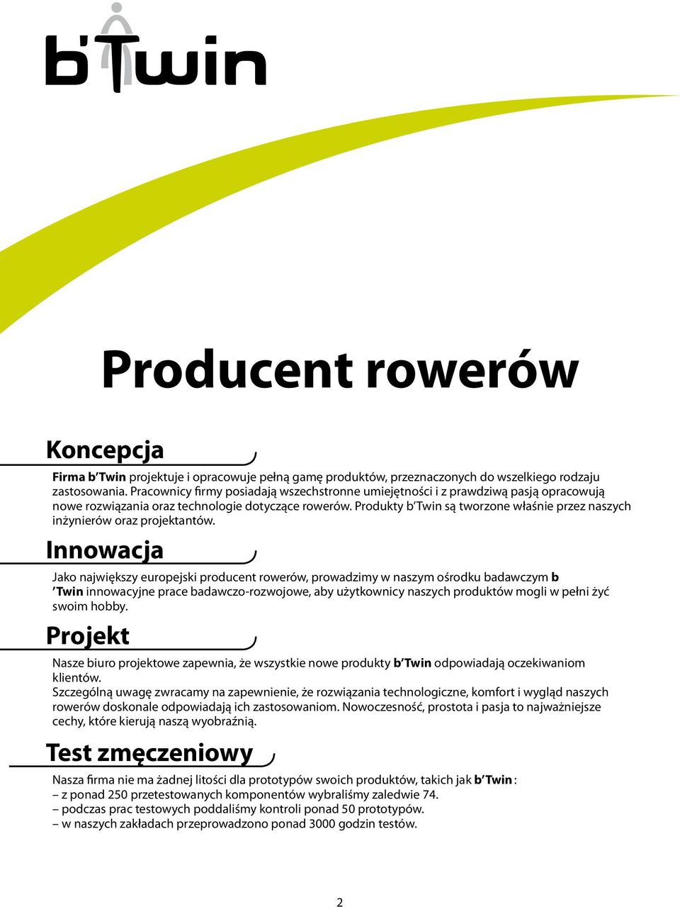 Produkty b Twin są tworzone właśnie przez naszych inżynierów oraz projektantów.