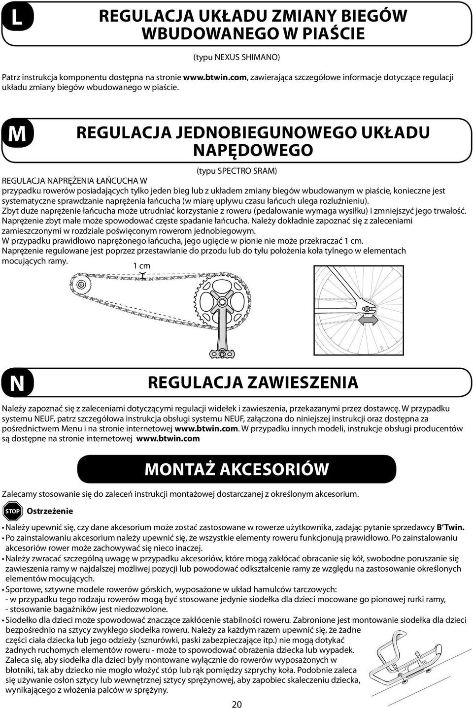 M REGULACJA JEDNOBIEGUNOWEGO UKŁADU NAPĘDOWEGO (typu SPECTRO SRAM) REGULACJA NAPRĘŻENIA ŁAŃCUCHA W przypadku rowerów posiadających tylko jeden bieg lub z układem zmiany biegów wbudowanym w piaście,