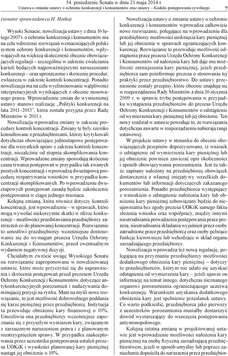 o ochronie konkurencji i konsumentów ma na celu wdrożenie rozwiązań wzmacniających polski system ochrony konkurencji i konsumentów, wpływających na większą skuteczność obecnie obowiązujących